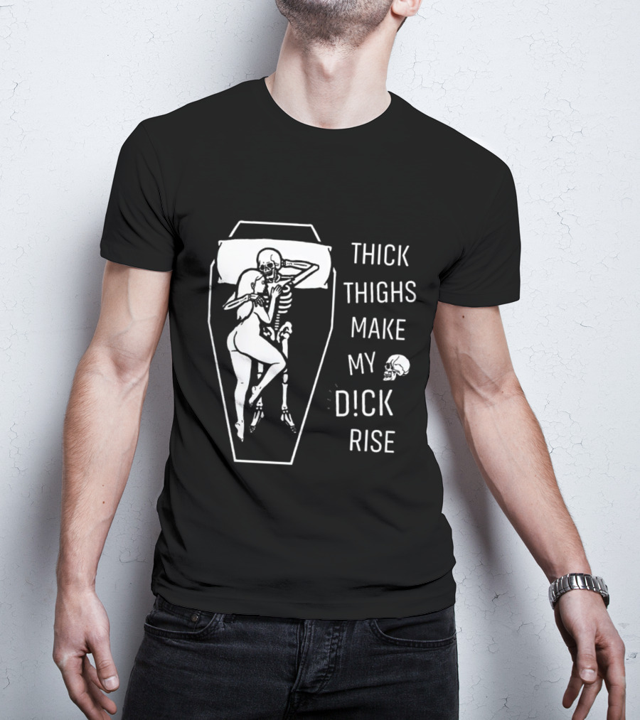 Thick Thighs Make My Dck Rise Skeletons In Coffin T-Shirt