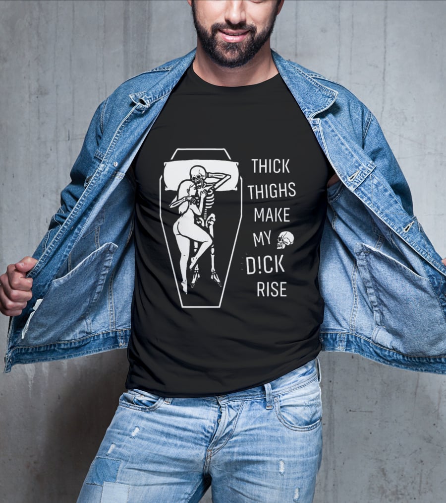 Thick Thighs Make My Dck Rise Skeletons In Coffin T-Shirt