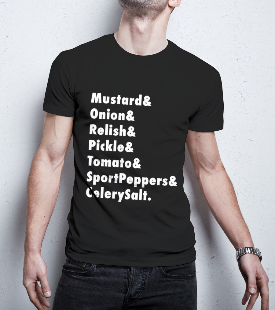 Mustard Onion Relish Pickle Tomato SportPeppers CelerySalt Chicago Style Hot Dog Ingredients T-Shirt