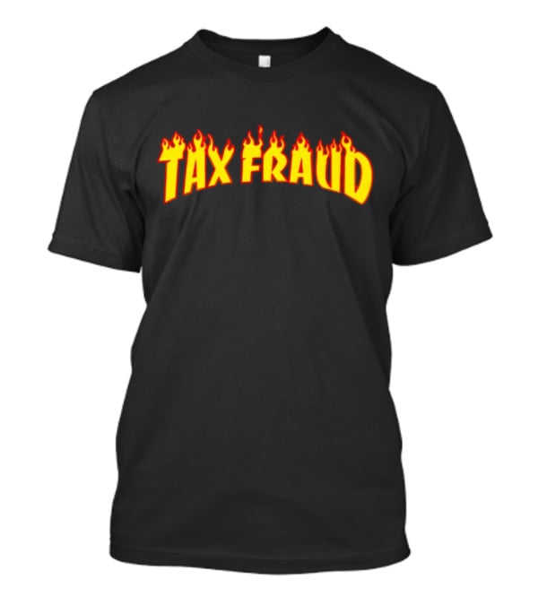 Tax Fraud Flaming Letters T-Shirt