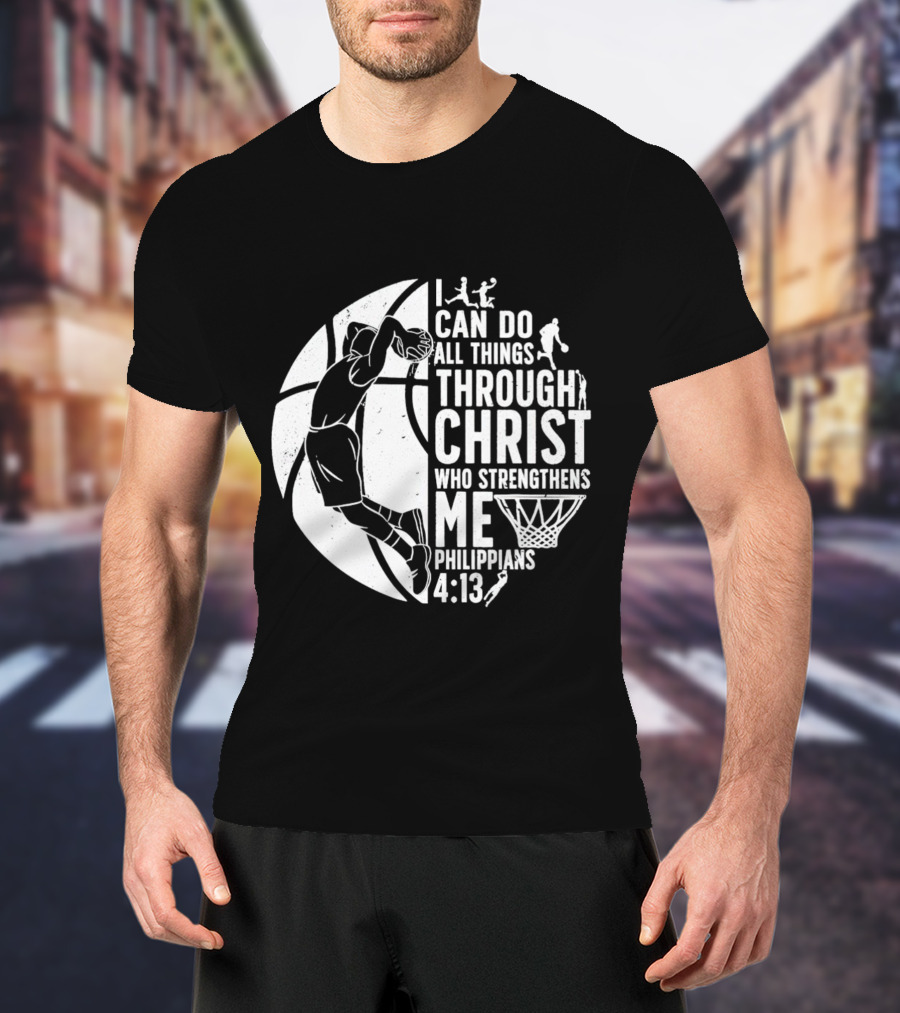 I Can Do All Things Through Christ Who Strengthens Me Philippians 4:13 Basketball Dunk T-Shirt