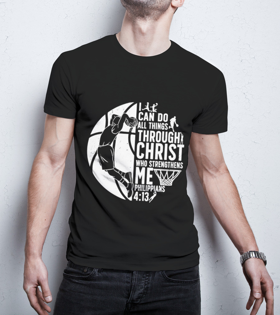 I Can Do All Things Through Christ Who Strengthens Me Philippians 4:13 Basketball Dunk T-Shirt