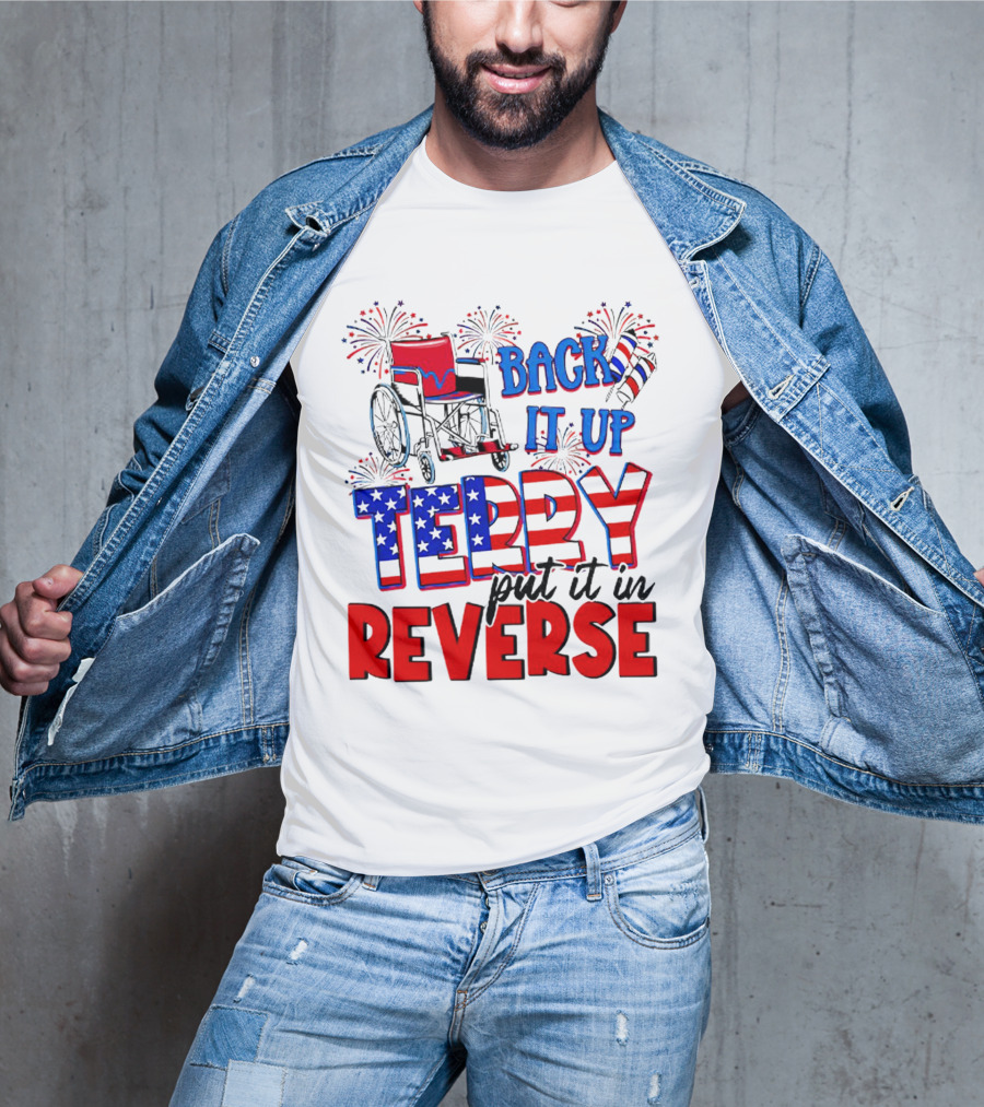 Back It Up Terry Put It In Reverse Fireworks Wheelchair Independence Day T-Shirt
