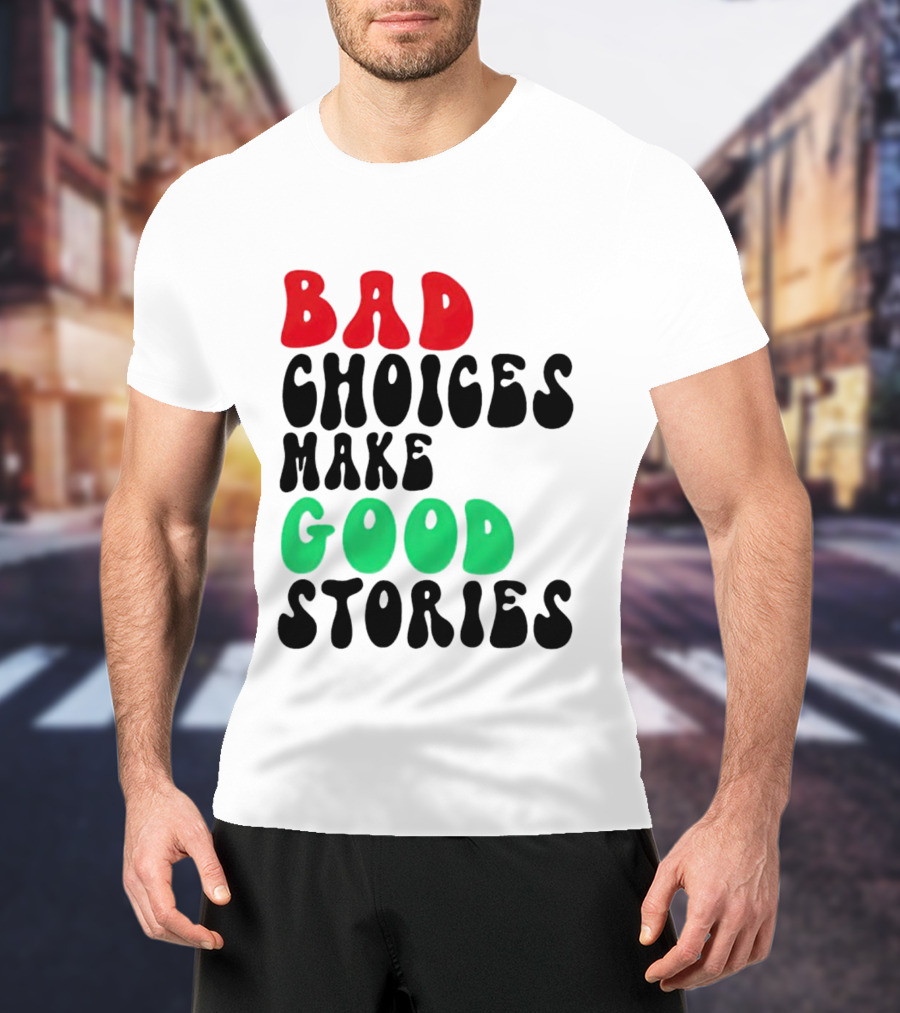Bad Choices Make Good Stories Retro Style Text In Red And Green T-Shirt