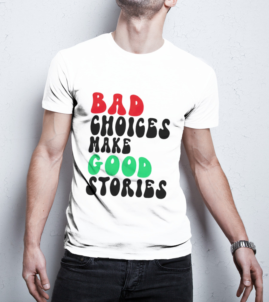 Bad Choices Make Good Stories Retro Style Text In Red And Green T-Shirt