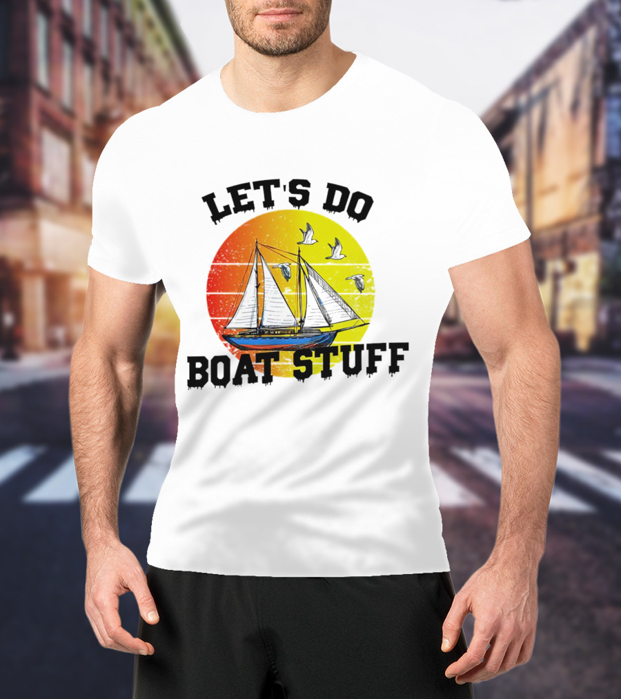 LET'S DO BOAT STUFF Retro Sailing With Seagulls And Sunset T-Shirt
