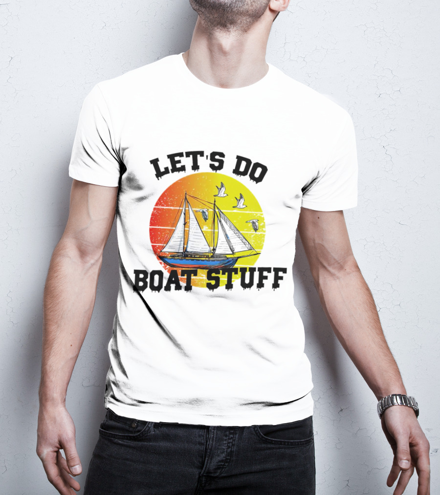 LET'S DO BOAT STUFF Retro Sailing With Seagulls And Sunset T-Shirt