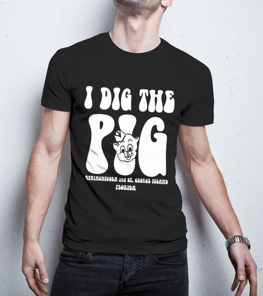I Dig The Pig Apalachicola And St. George Island Florida Piggly Wiggly T-Shirt