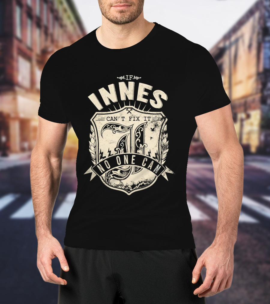 IF INNES CAN'T FIX IT NO ONE CAN Retro Shield T-Shirt