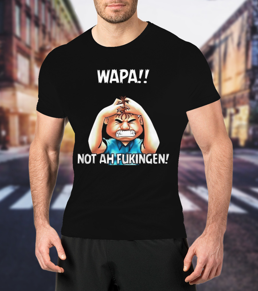 Wapa Not Ah Fukingen Angry Cartoon Character T-Shirt