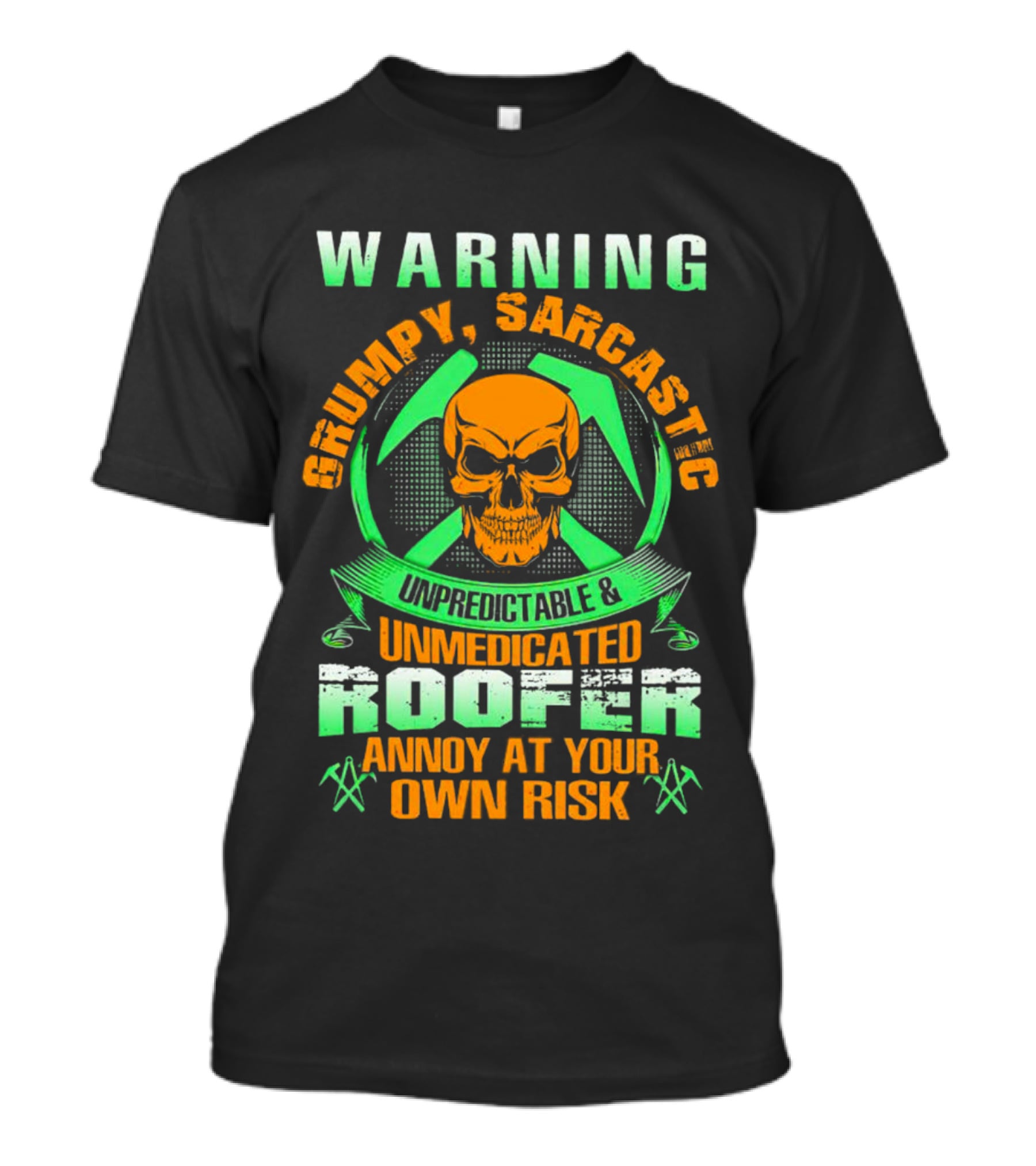 WARNING Grumpy Sarcastic Unpredictable Unmedicated Roofer Annoy At Your Own Risk T-Shirt