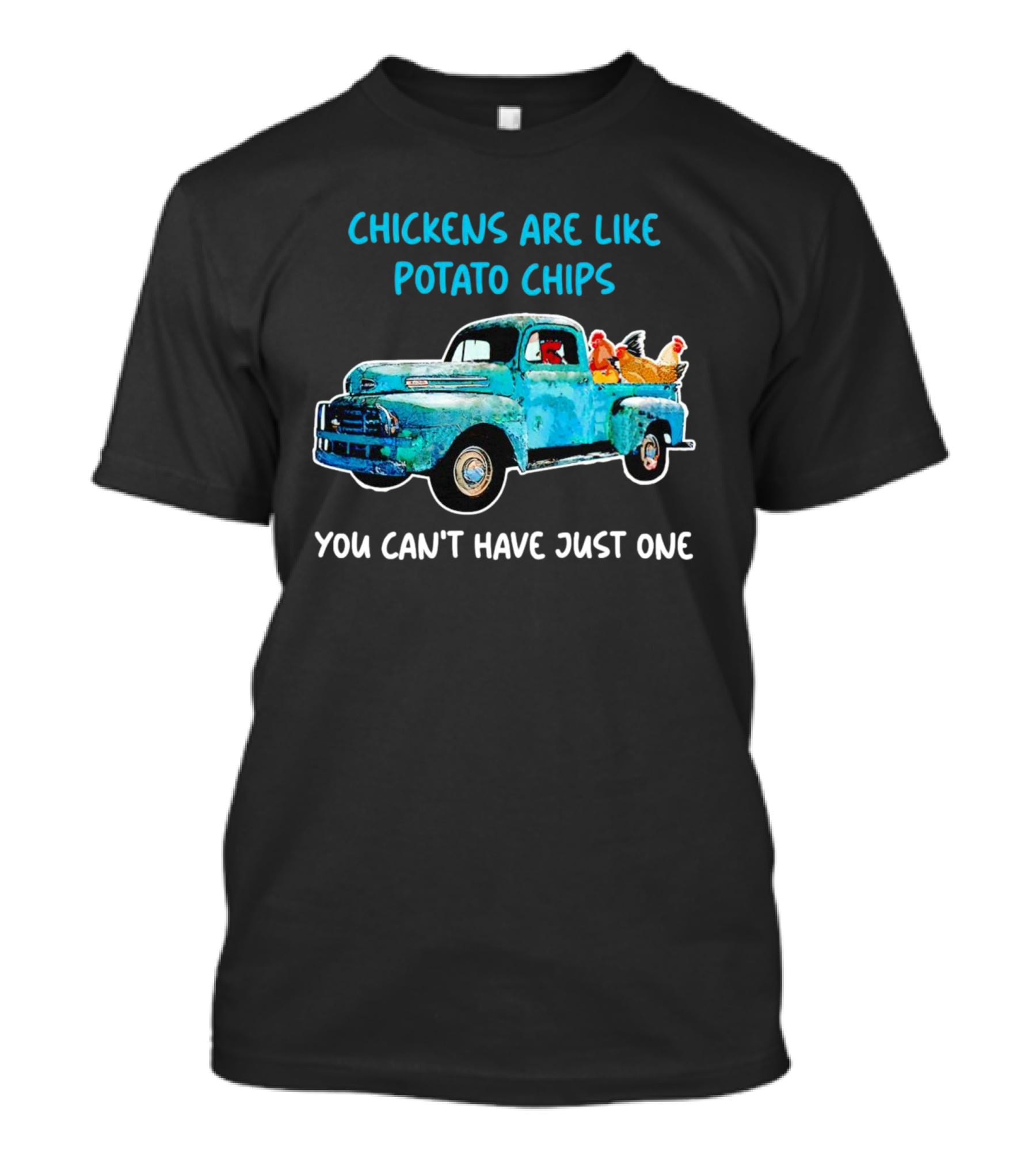 Chickens Are Like Potato Chips You Can't Have Just One Vintage Truck With Chickens T-Shirt