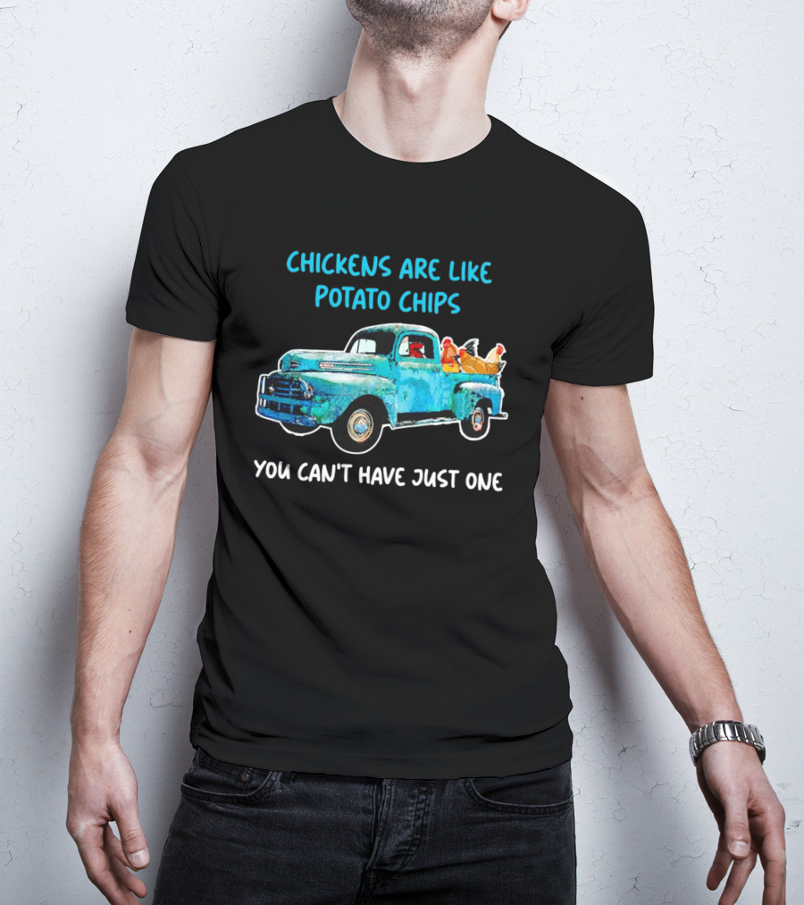 Chickens Are Like Potato Chips You Can't Have Just One Vintage Truck With Chickens T-Shirt