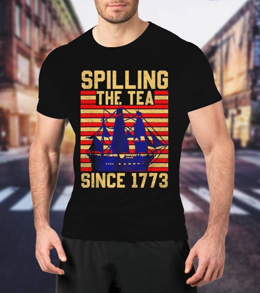 SPILLING THE TEA SINCE 1773 T-Shirt