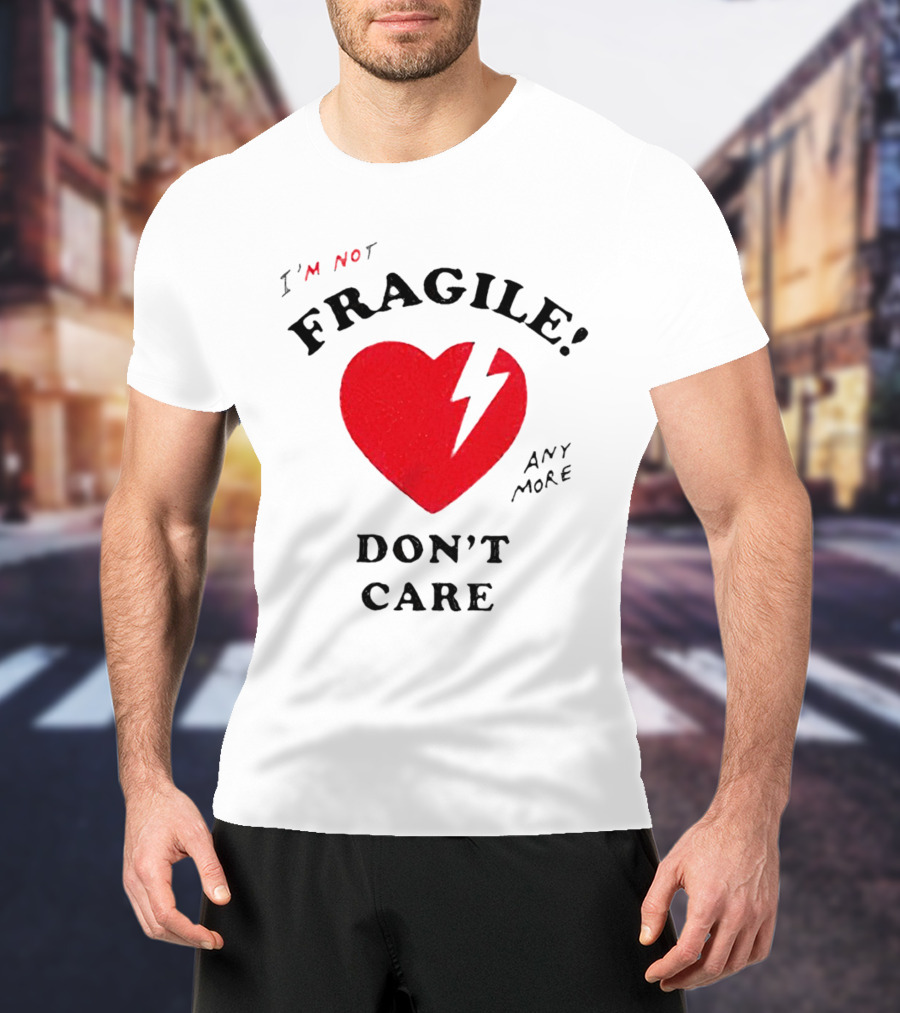 I’m Not Fragile Anymore Don’t Care Broken Heart T-Shirt