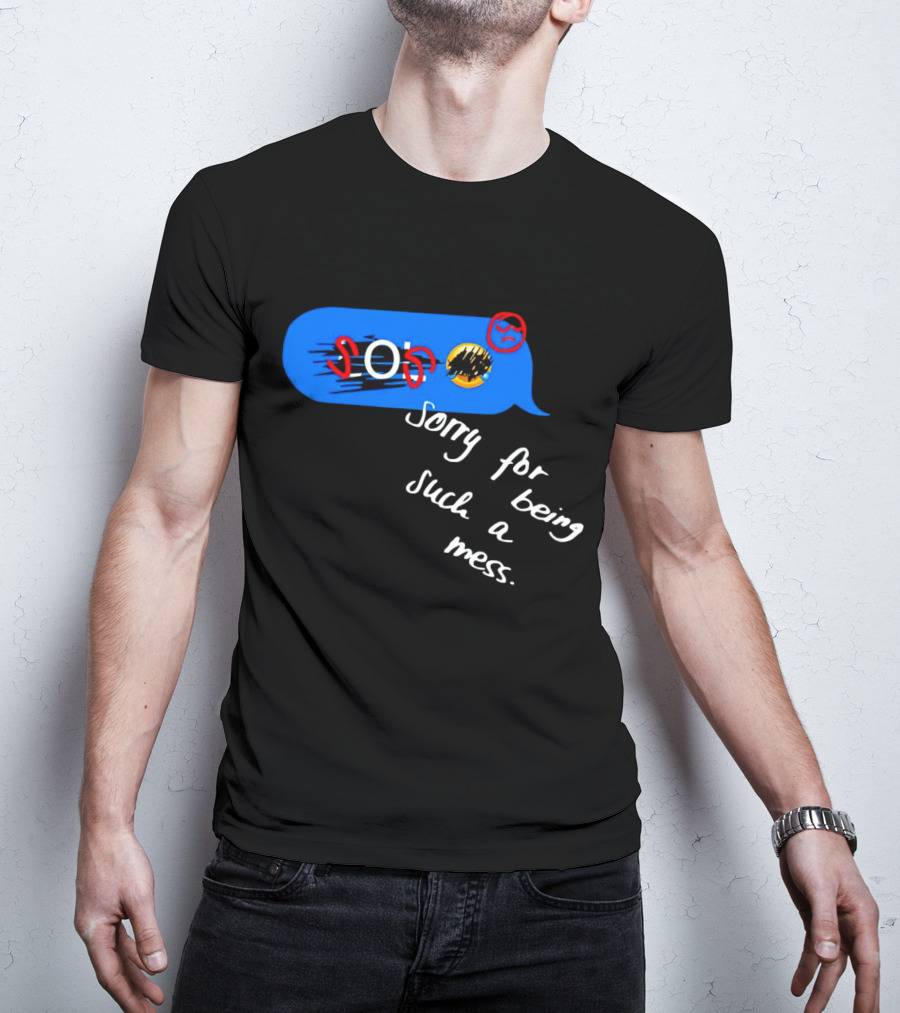 SOS Sorry For Being Such A Mess Emoticon Text Bubble T-Shirt