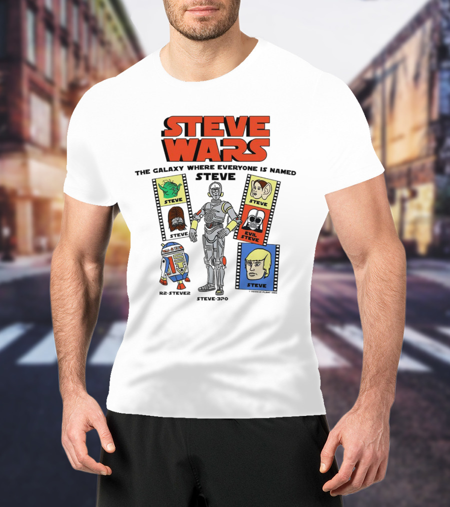 Steve Wars The Galaxy Where Everyone Is Named Steve R2-Steve2 Steve3Po Evil Steve T-Shirt
