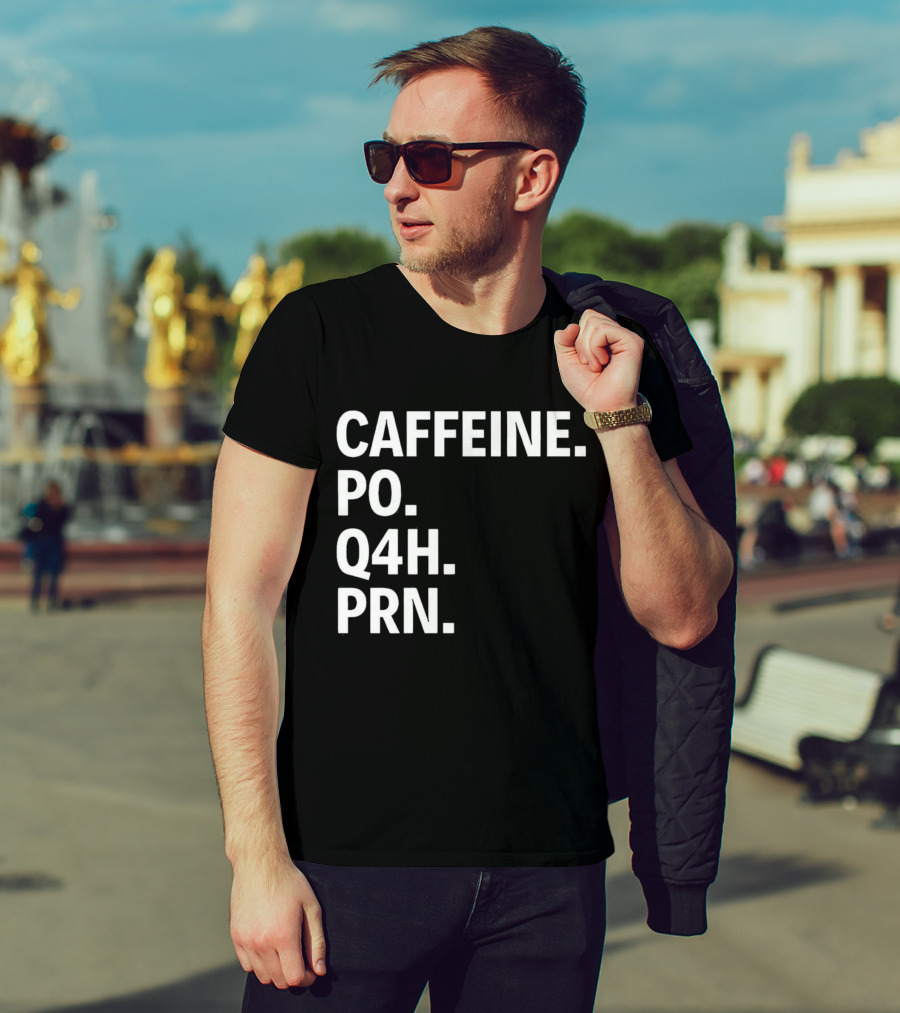 Caffeine Prescription Po Q4h Prn Shirt Medical Abbreviation Humor T-Shirt