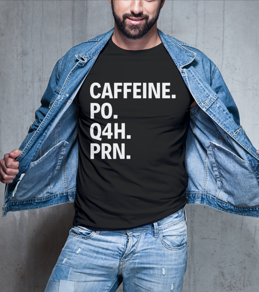 Caffeine Prescription Po Q4h Prn Shirt Medical Abbreviation Humor T-Shirt