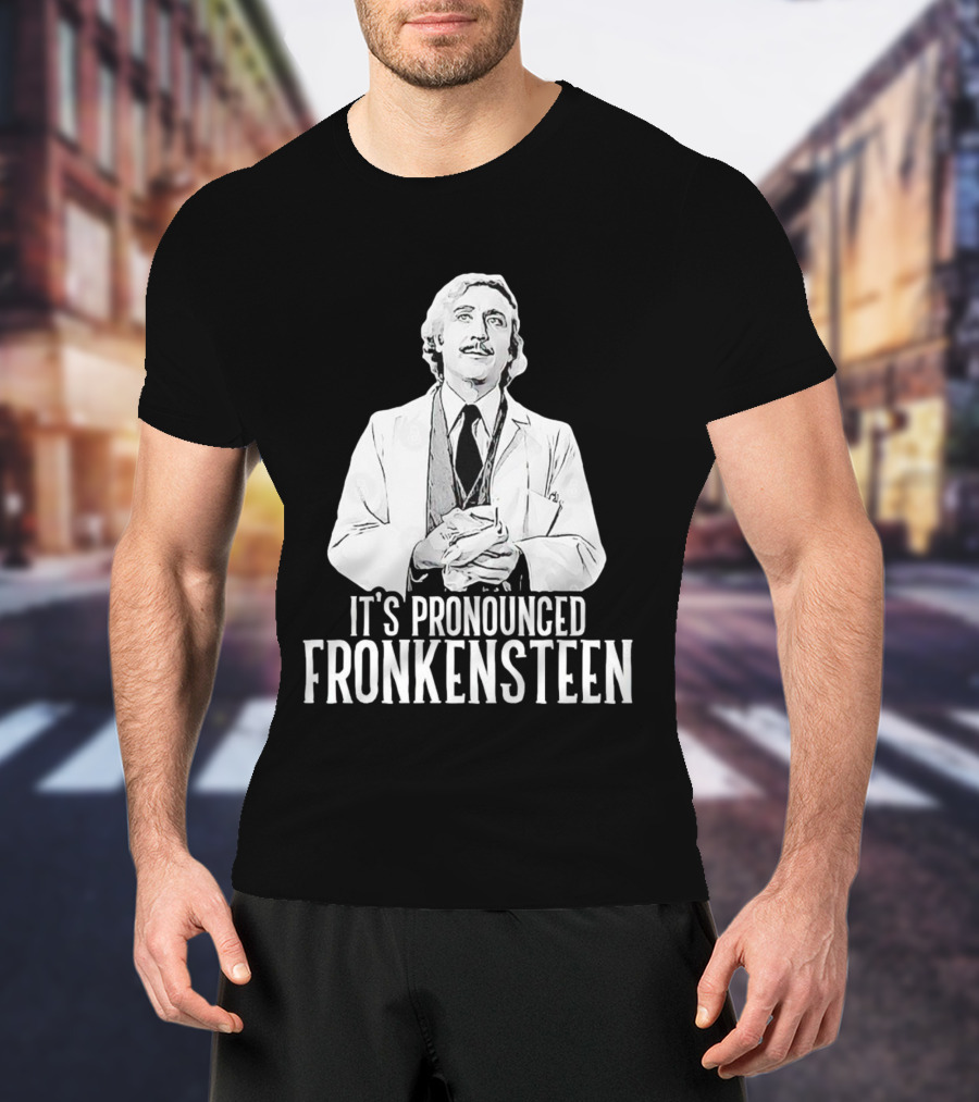 It's Pronounced Fronkensteen Young Frankenstein Gene Wilder T-Shirt