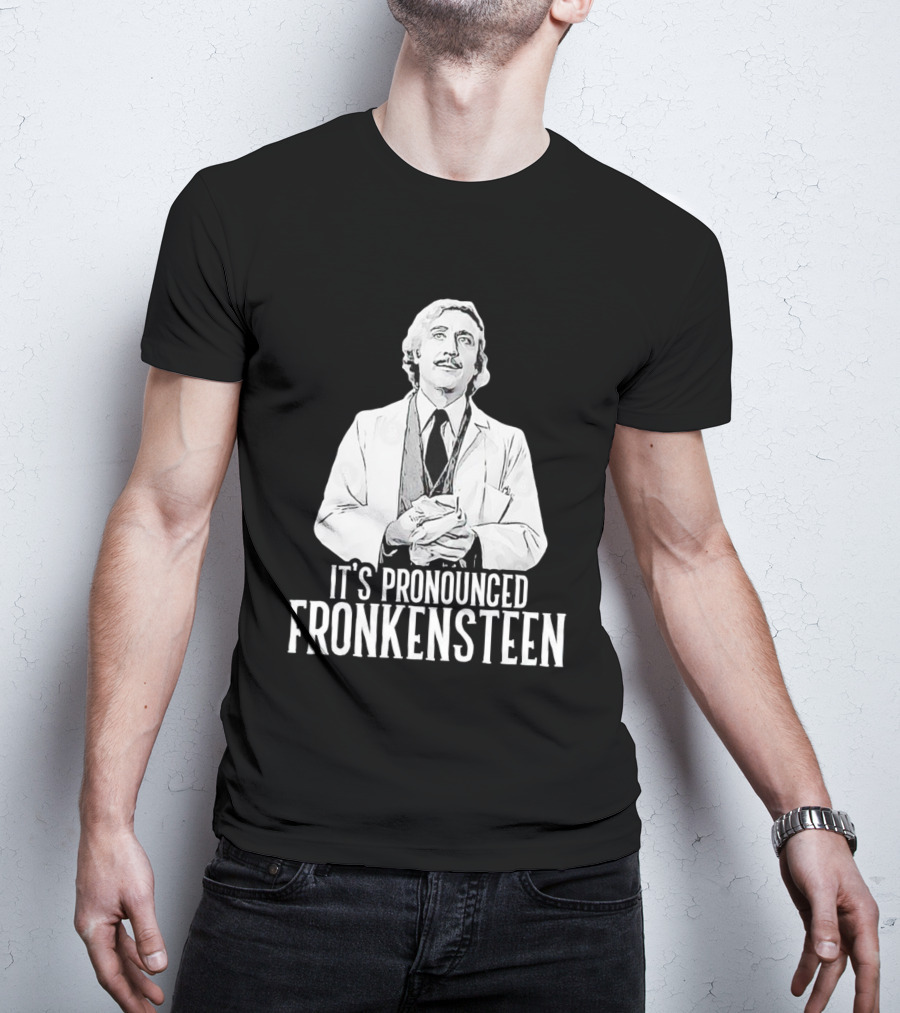It's Pronounced Fronkensteen Young Frankenstein Gene Wilder T-Shirt