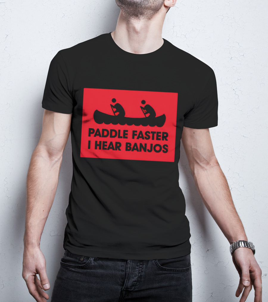 Paddle Faster I Hear Banjos Canoe Adventure Humorous Warning T-Shirt
