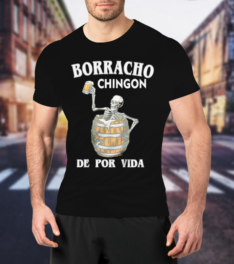 Borracho Chingon De Por Vida Skeleton With Beer Barrel T-Shirt