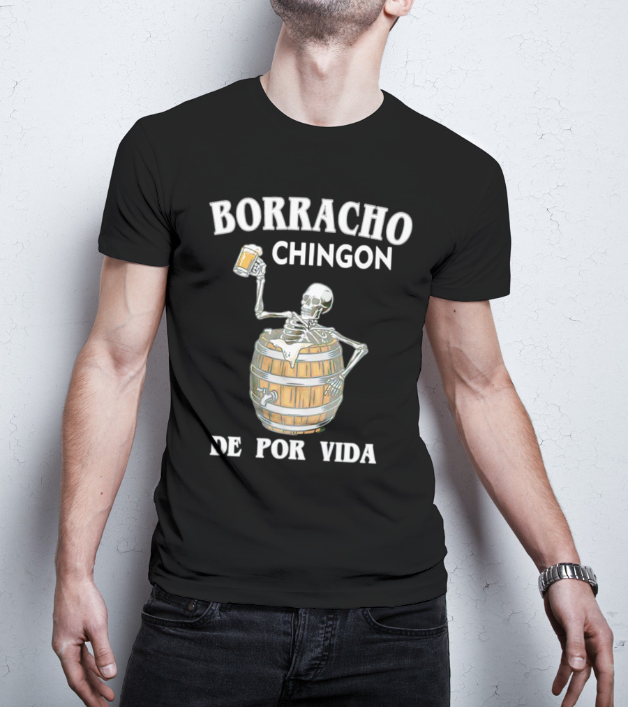 Borracho Chingon De Por Vida Skeleton With Beer Barrel T-Shirt