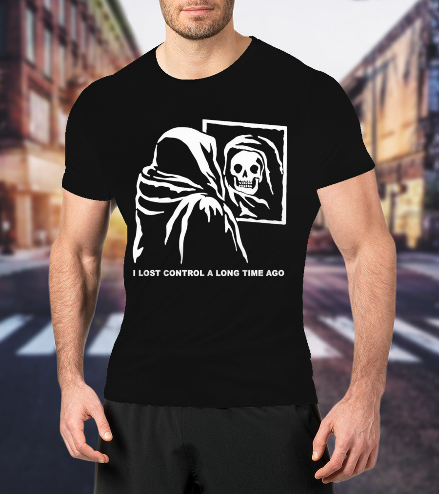 I Lost Control A Long Time Ago Grim Reaper Reflection In Mirror T-Shirt
