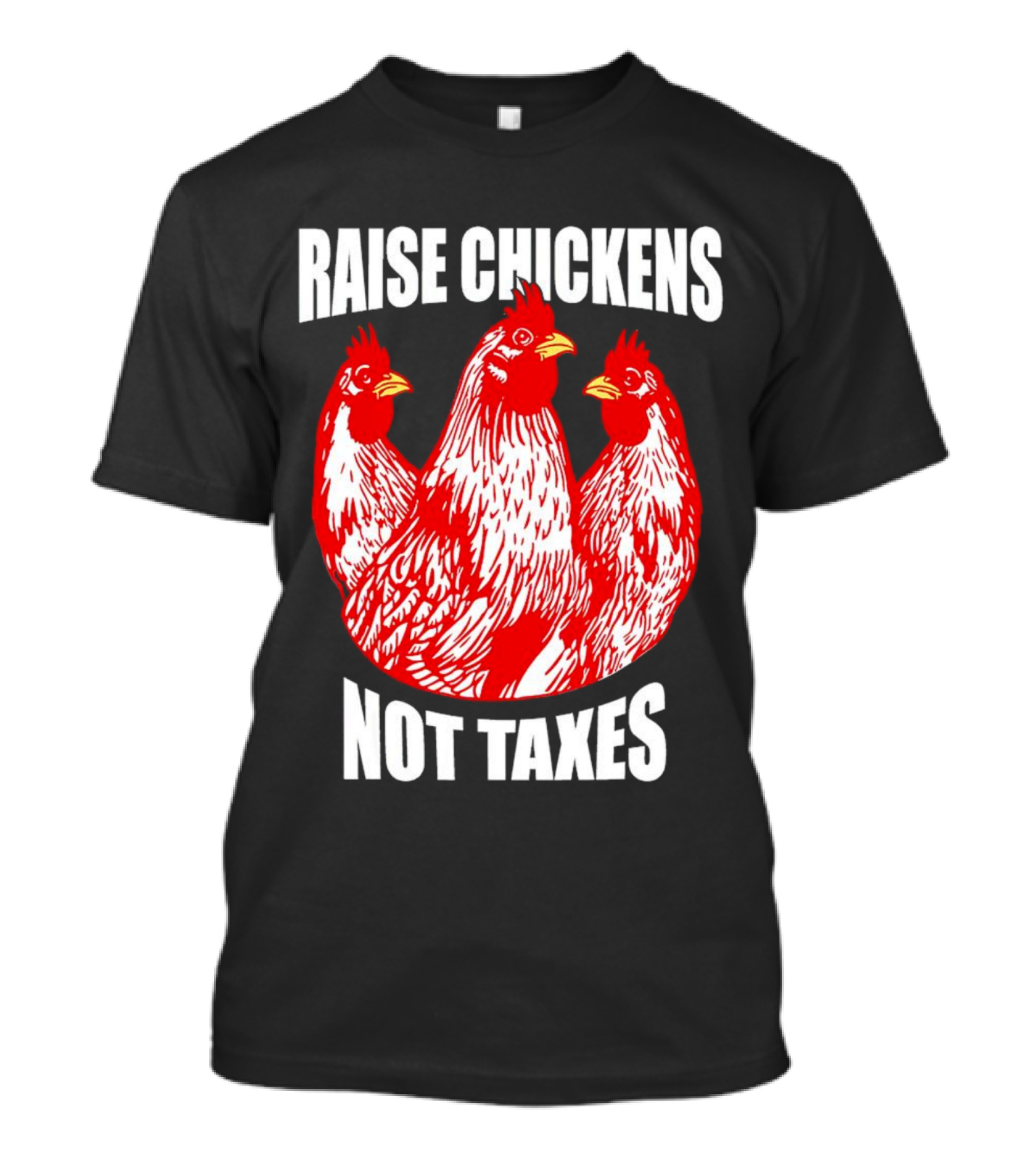 Raise Chickens Not Taxes Ranch Shirt With Three Red Chickens T-Shirt