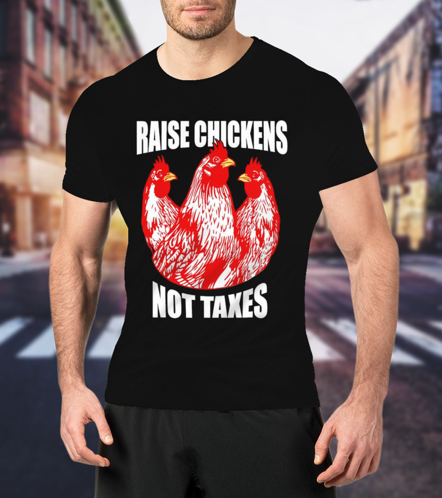 Raise Chickens Not Taxes Ranch Shirt With Three Red Chickens T-Shirt