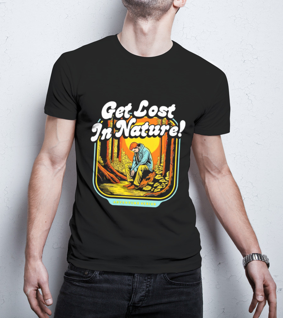 Get Lost In Nature Adventure Series T-Shirt