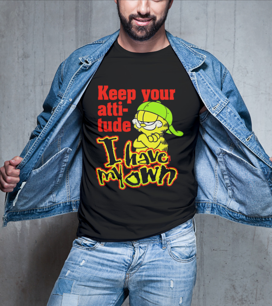 Keep Your Atti-tude I Have My Own Garfield T-Shirt