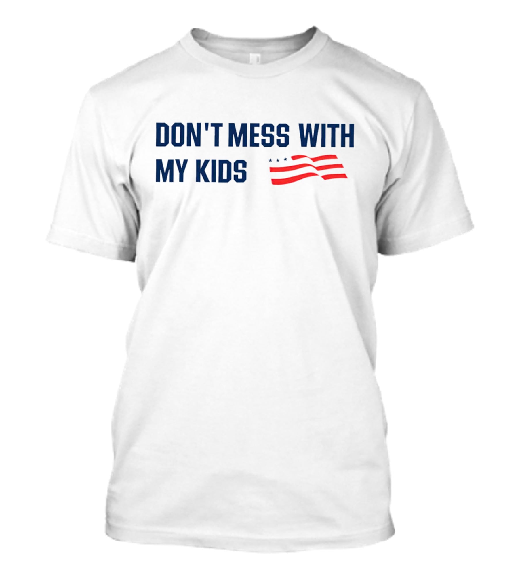 DON'T MESS WITH MY KIDS American Flag T-Shirt