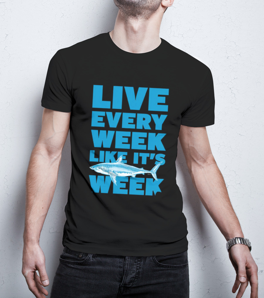 Live Every Week Like It’s Shark Week Shark T-Shirt