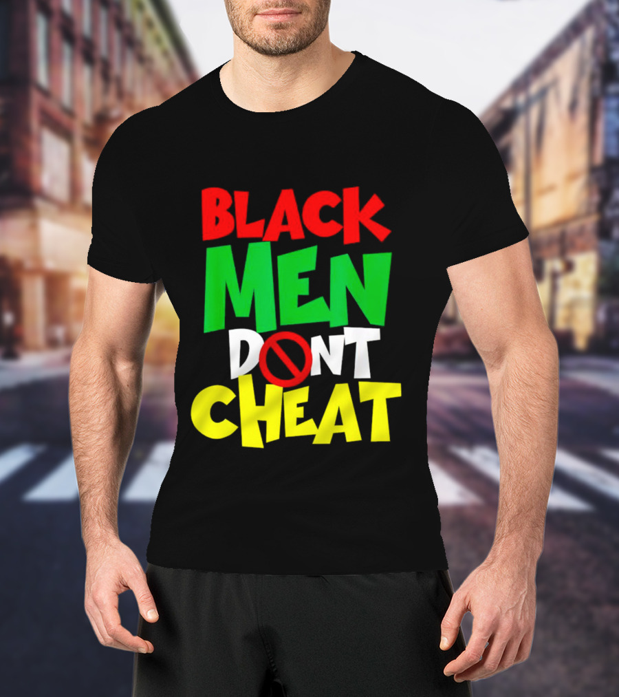 Black Men Dont Cheat T-Shirt