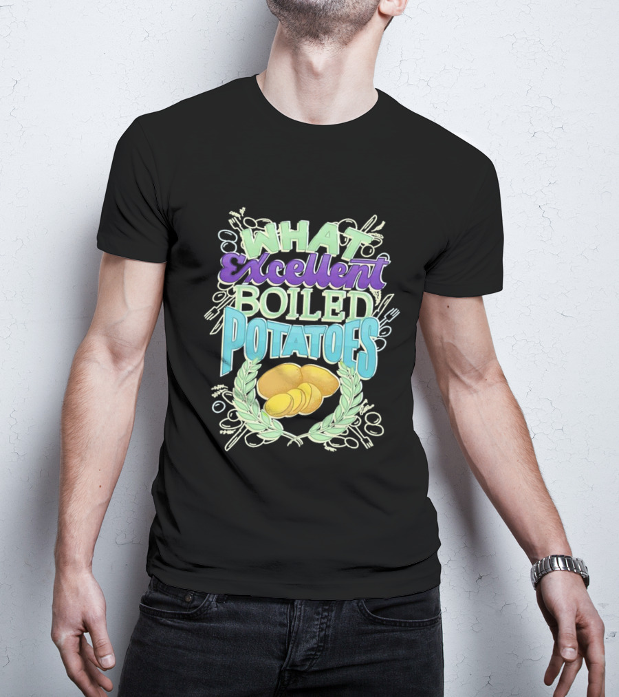 What Excellent Boiled Potatoes Vintage Food Humor Text T-Shirt