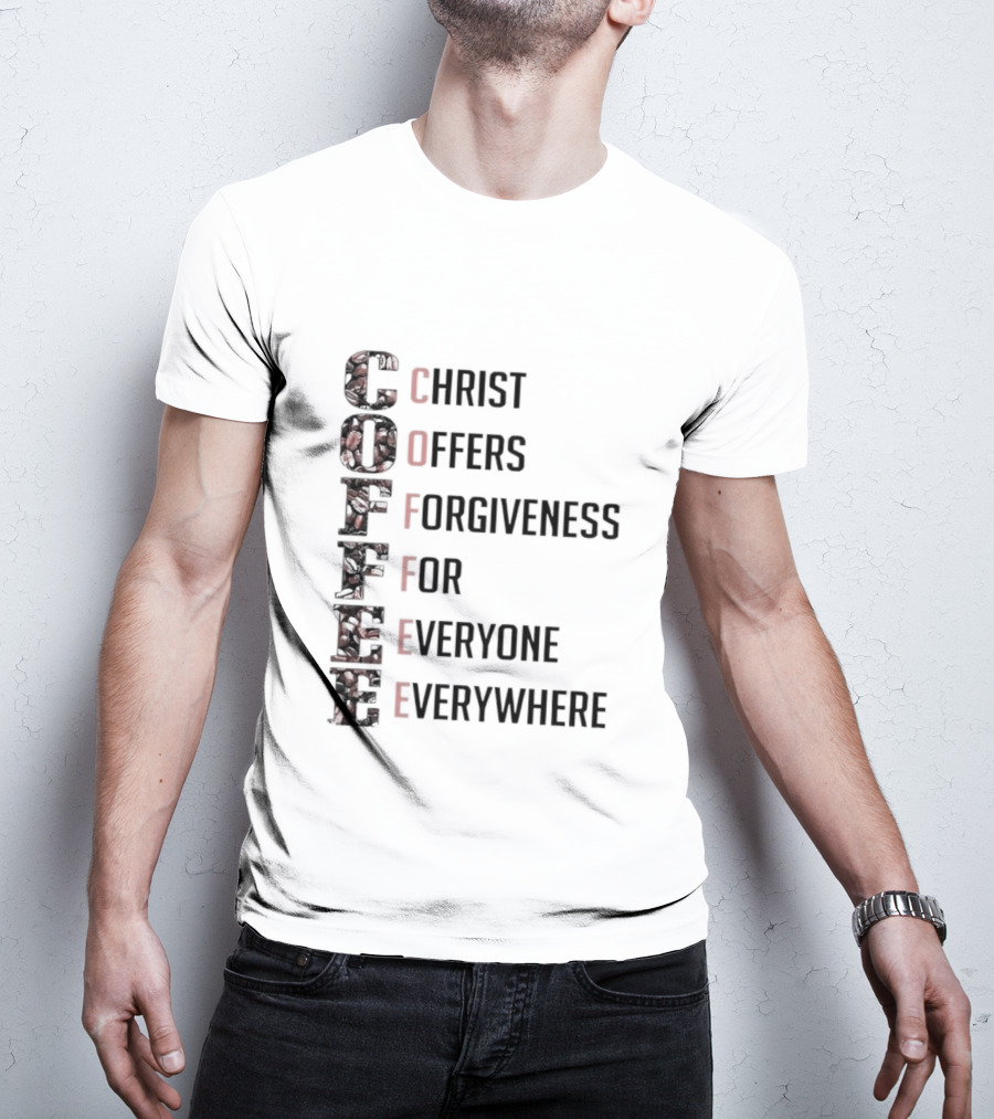 Christ Offers Forgiveness For Everyone Everywhere Coffee T-Shirt