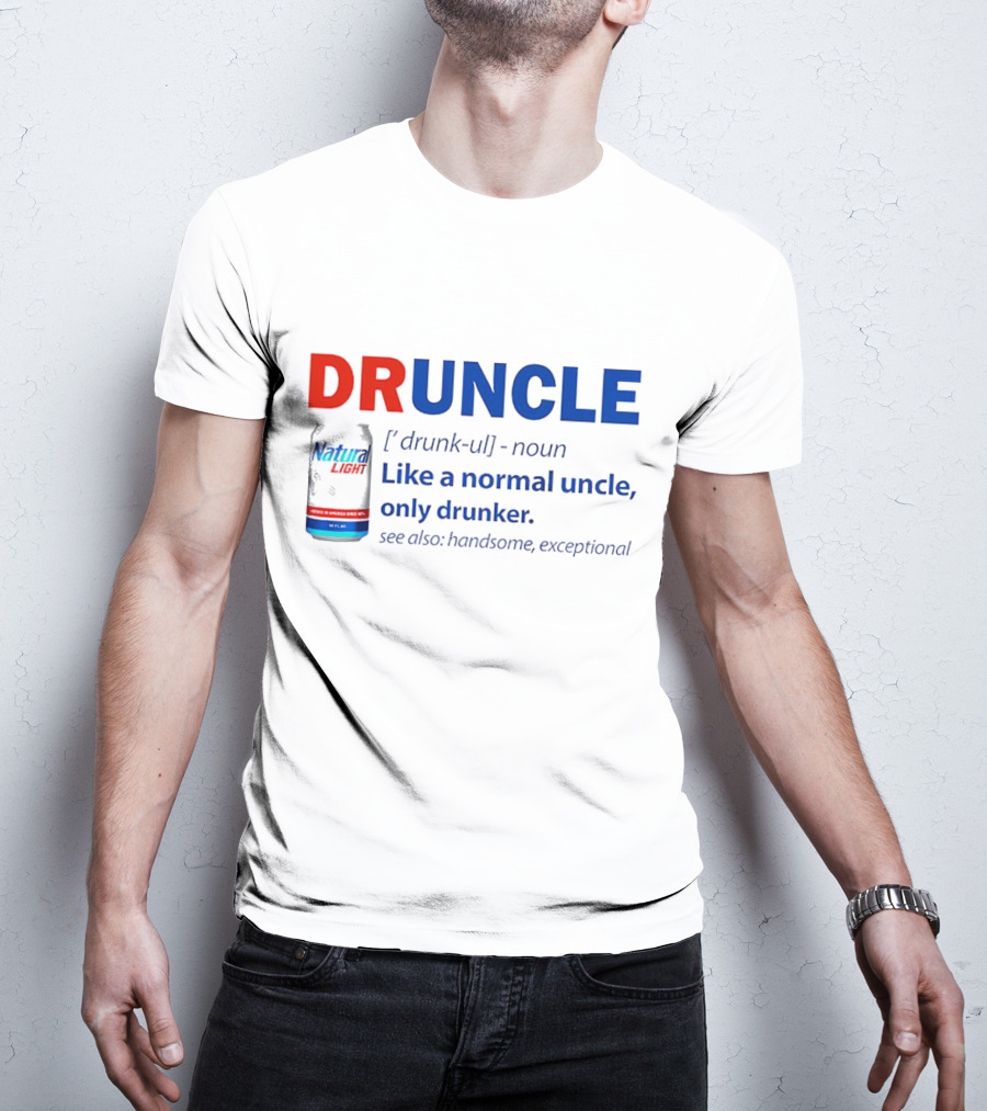 Natural Light Druncle Definition Like A Normal Uncle Only Drunker With Handsome Exceptional Attribute T-Shirt