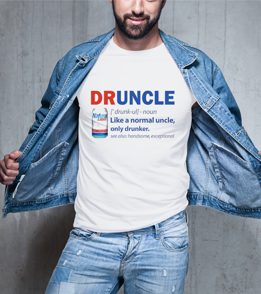 Natural Light Druncle Definition Like A Normal Uncle Only Drunker With Handsome Exceptional Attribute T-Shirt