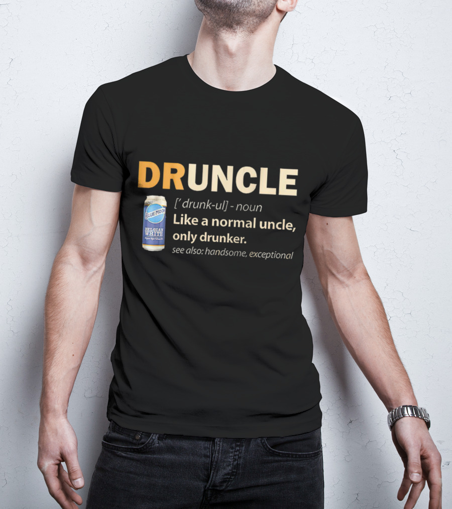 Blue Moon Belgian White Druncle Like A Normal Uncle Only Drunker Handsome Exceptional T-Shirt
