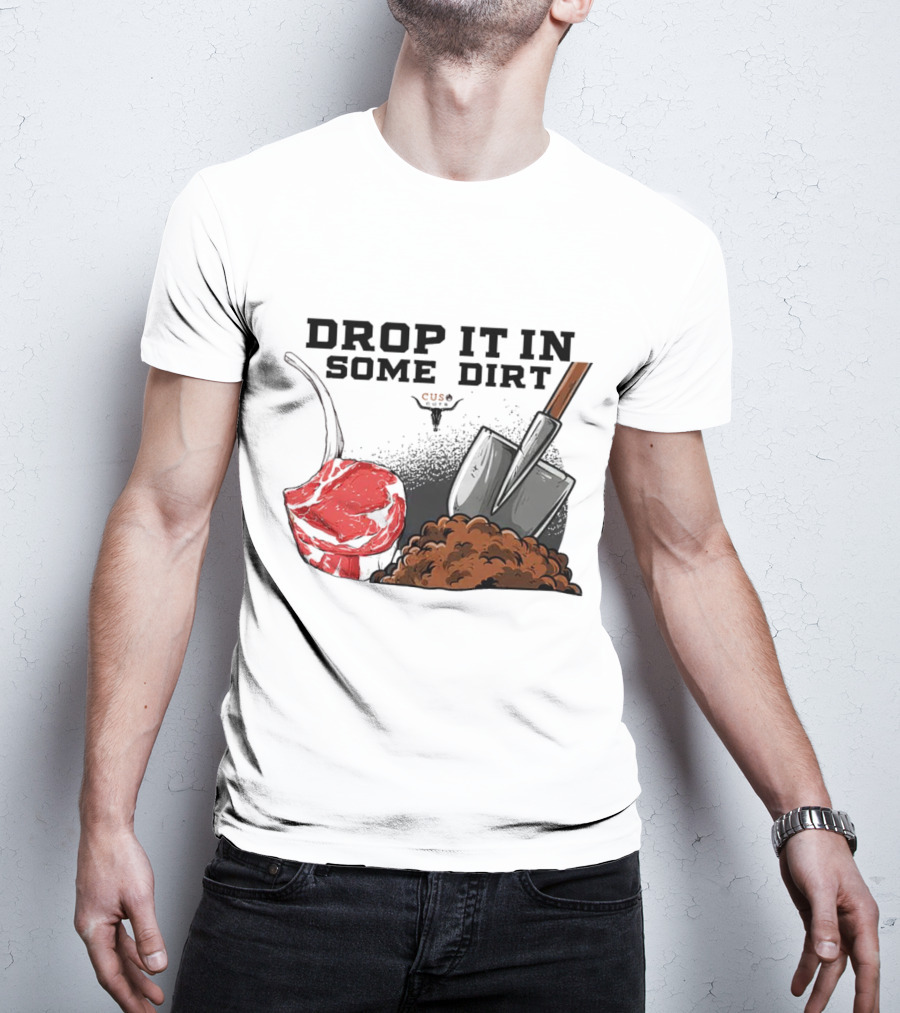 Drop It In Some Dirt Cuse Pepper Shovel Dirt Pile T-Shirt