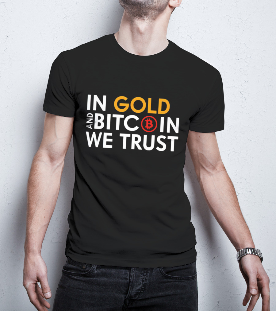 In Gold And Bitcoin We Trust B T-Shirt