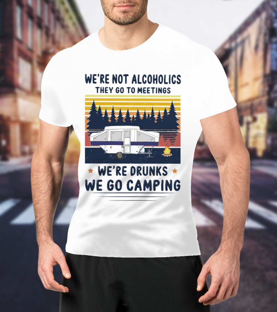 We're Not Alcoholics They Go To Meetings We're Drunks We Go Camping Forest Sunset Camper Fire Vintage T-Shirt