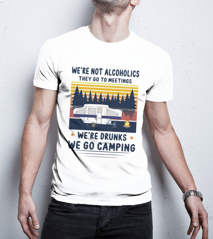 We're Not Alcoholics They Go To Meetings We're Drunks We Go Camping Forest Sunset Camper Fire Vintage T-Shirt