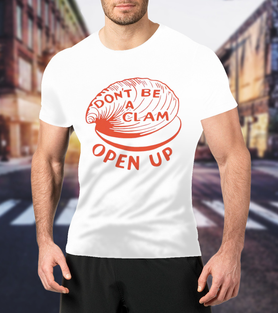 Don’t Be A Clam Open Up Red Clam T-Shirt