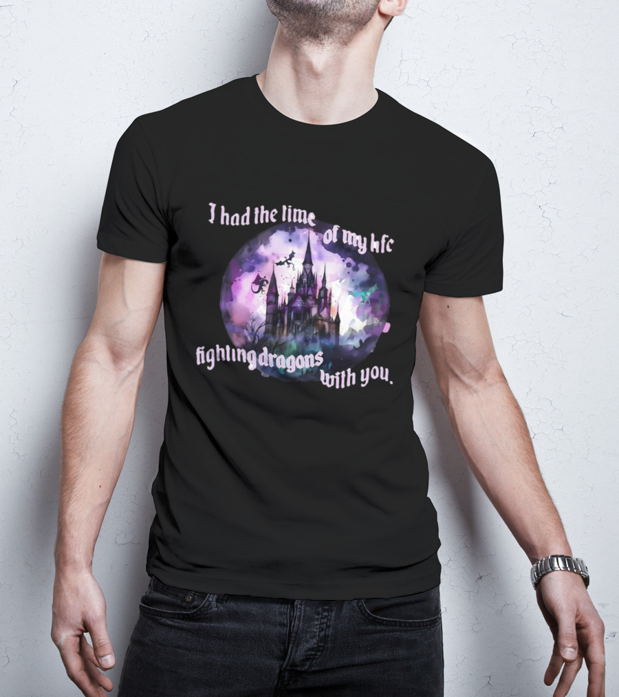 I Had The Time Of My Life Fighting Dragons With You Castle Fantasy T-Shirt