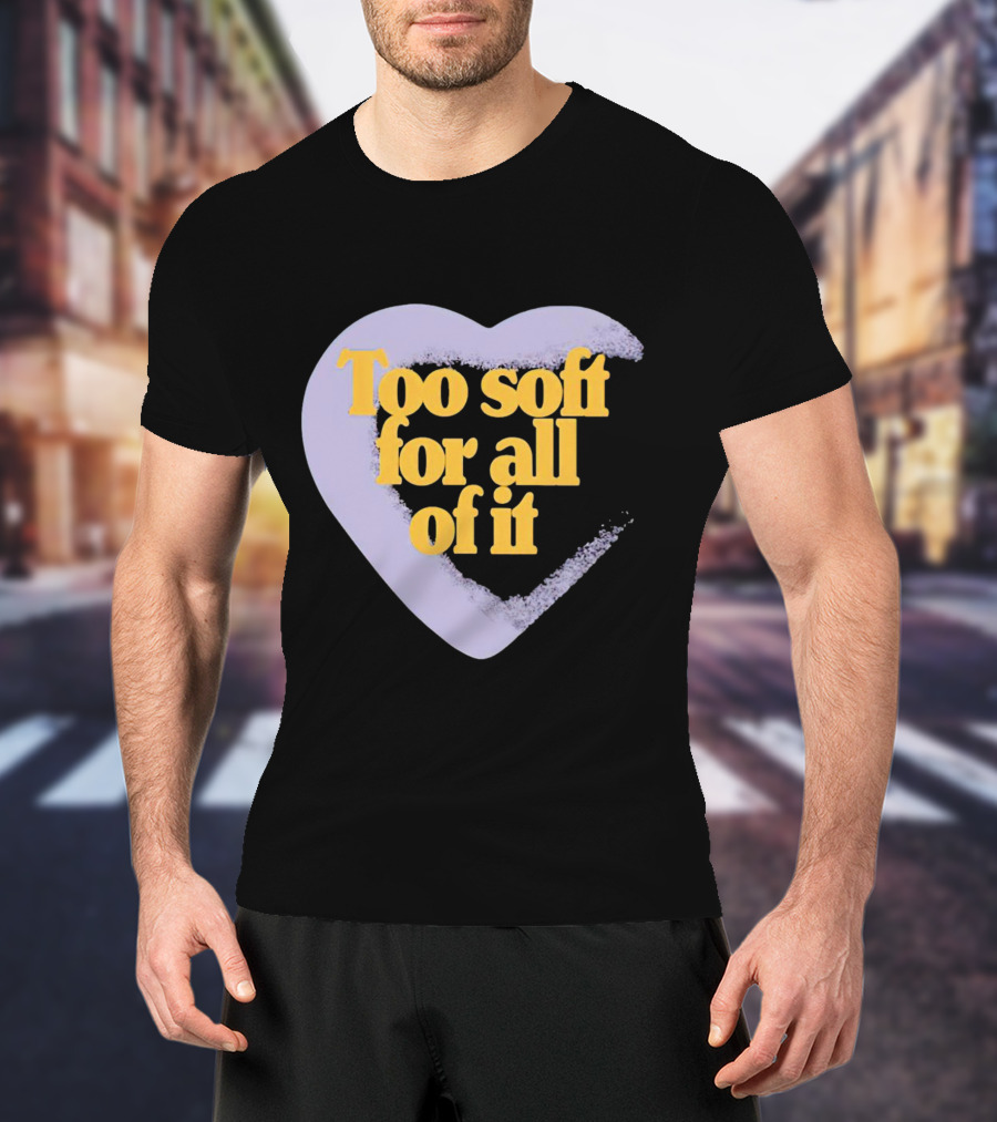 Too Soft For All Of It Heart Shape Pastel T-Shirt