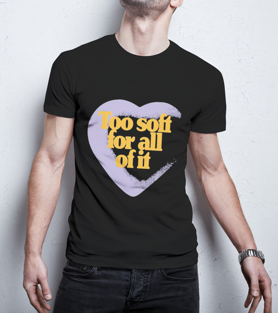 Too Soft For All Of It Heart Shape Pastel T-Shirt