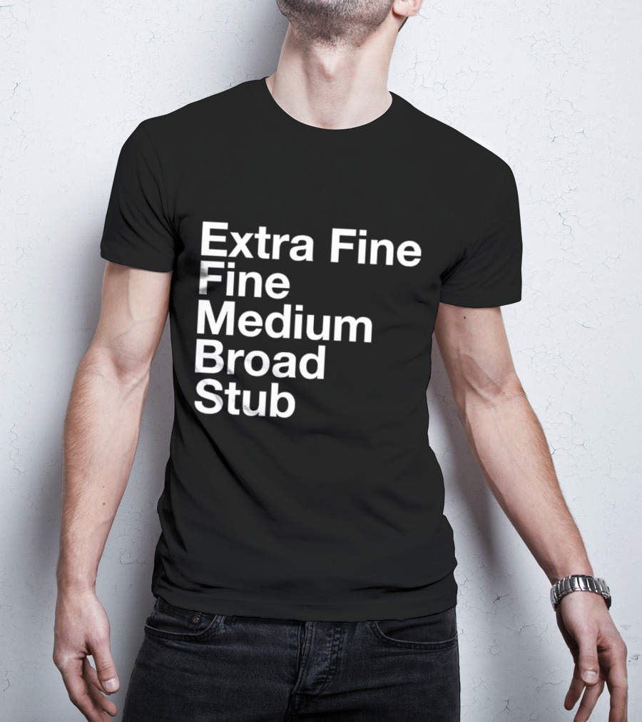 Extra Fine Fine Medium Broad Stub T-Shirt